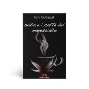 Toni Bottegal - Sofia e i caffè del Maresciallo